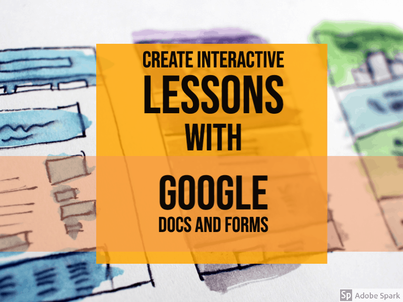 Create Interactive Lessons with Google Docs and Forms