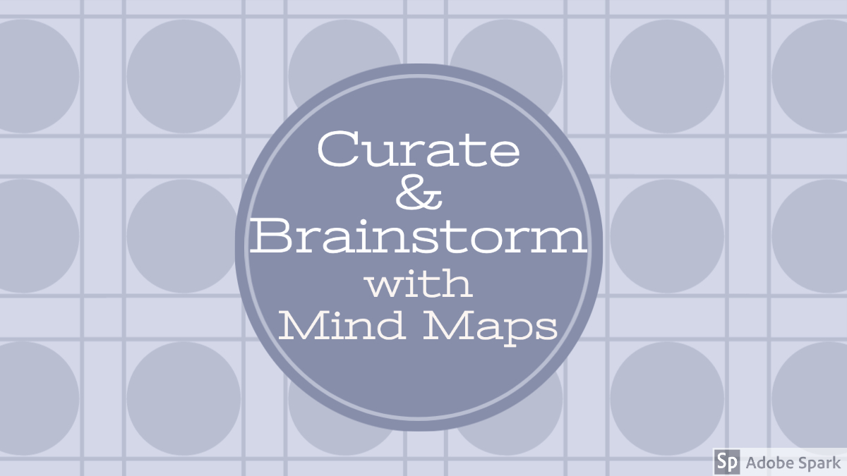 Curate and Brainstorm With Mind Maps