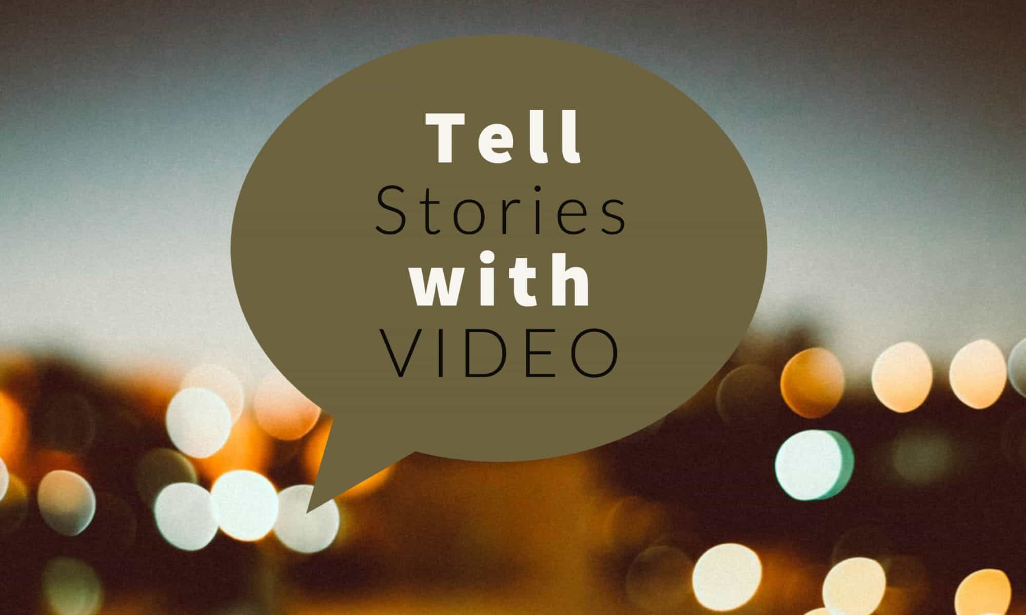 Tell stories with video